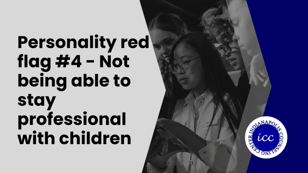 Personality red flag #4 - Not being able to stay professional with children